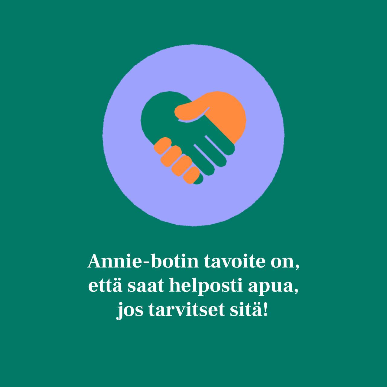 Kuvassa kaksi kättelevää kättä, jotka muodostavat sydämen muodon ja teksti: Annie-botin tavoite on, että saat helposti apua, jos tarvitset sitä!